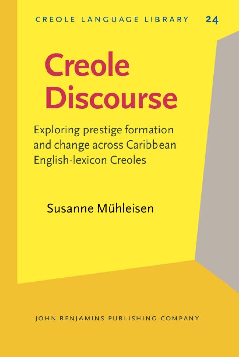 Creole Discourse: Exploring prestige formation and change across Caribbean English-lexicon Creoles (Creole Language Library, Band 24) Social Sciences