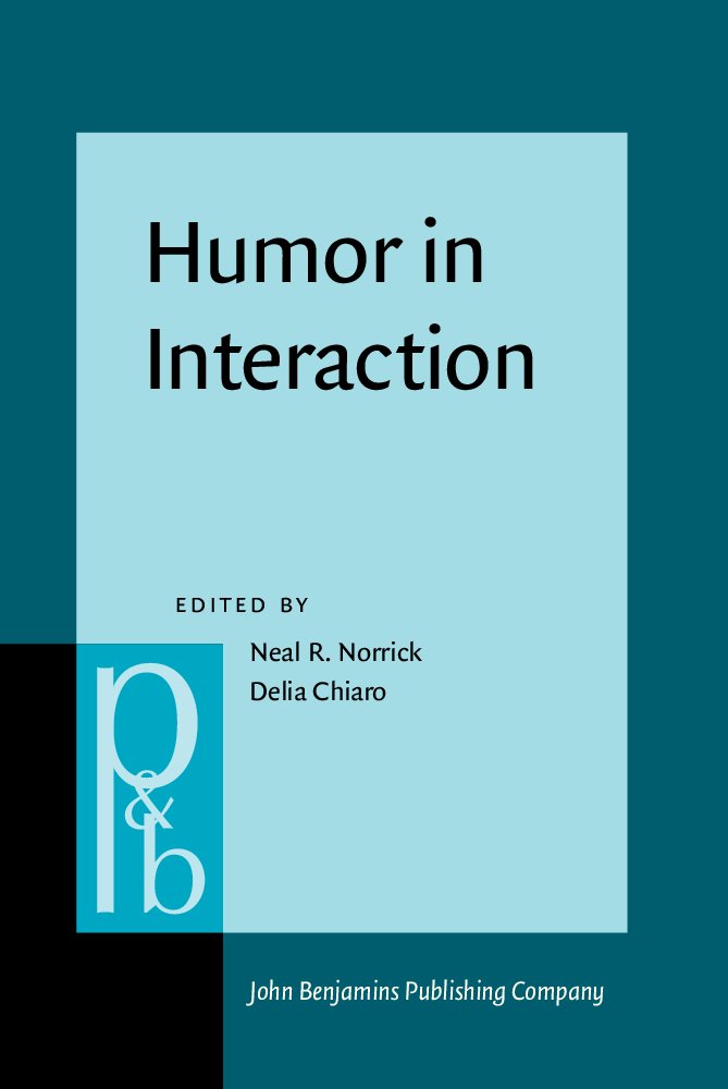 Humor in Interaction (Pragmatics & Beyond New Series, 182, Band 182) Social Sciences