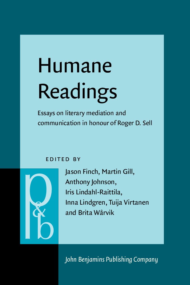 Humane Readings: Essays on Literary Mediation and Communication in Honour of Roger D. Sell (Pragmatics & Beyond New Series, 190, Band 190) Social Sciences