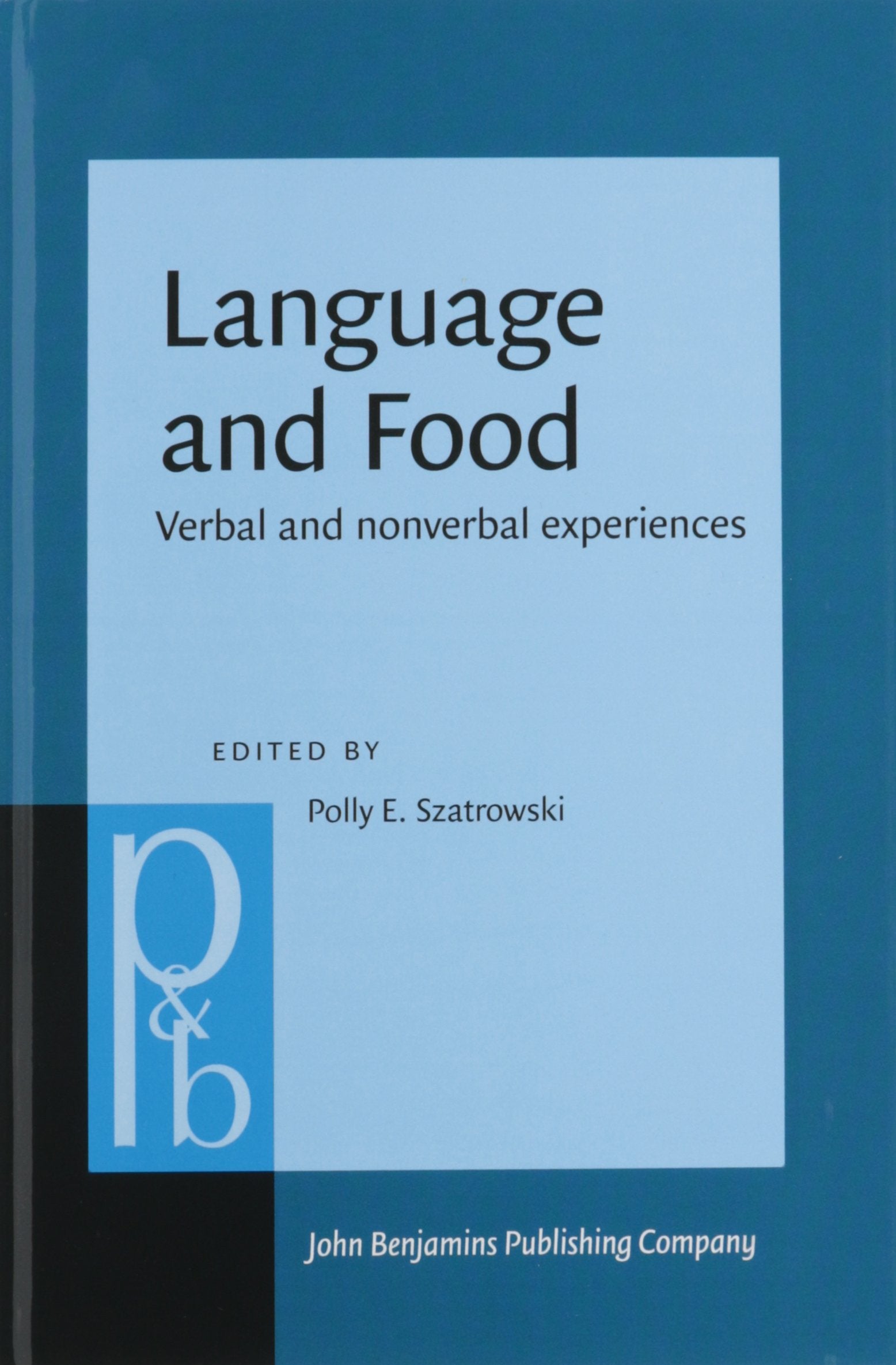 Language and Food: Verbal and Nonverbal Experiences (Pragmatics & Beyond New Series, 238, Band 238) Social Sciences