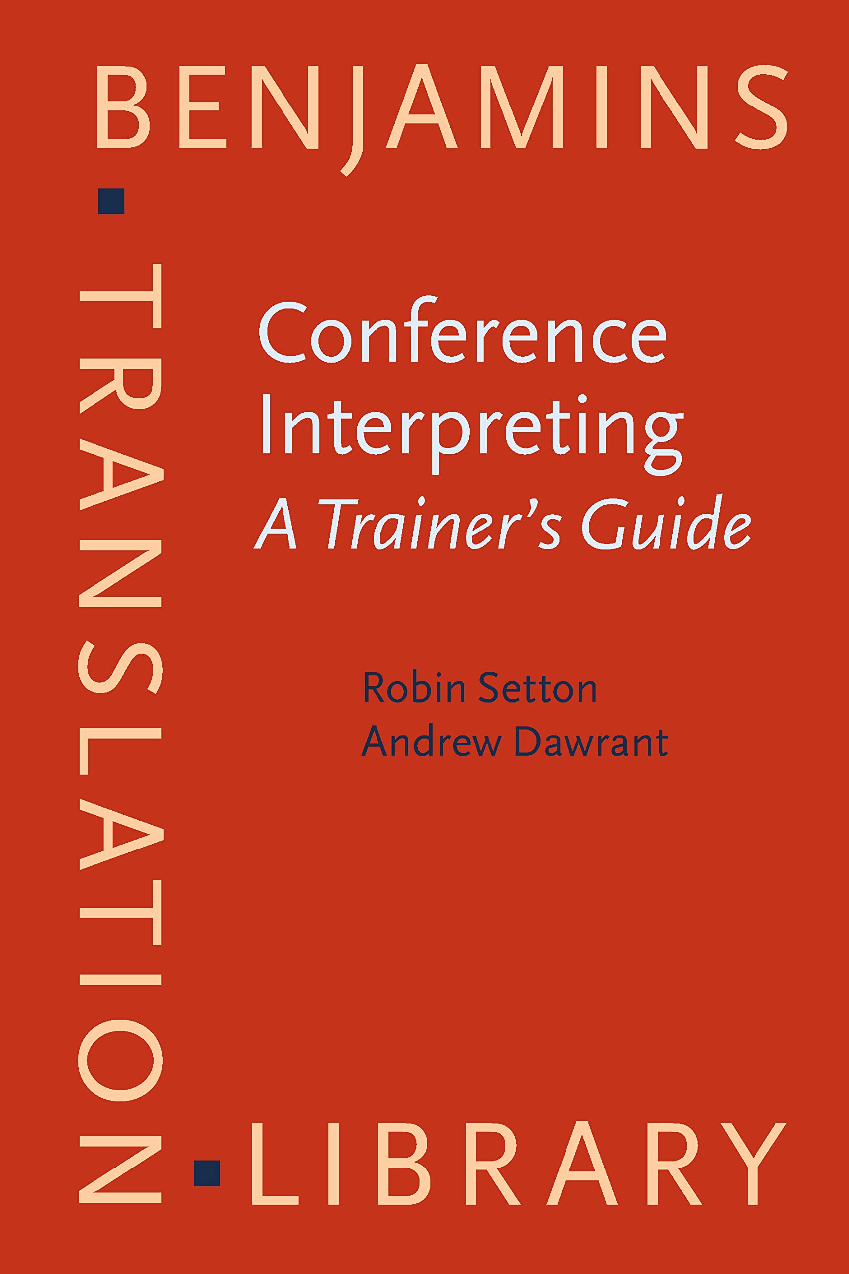 Conference Interpreting: A Trainer’s Guide (Benjamins Translation Library, 121, Band 121) Social Sciences