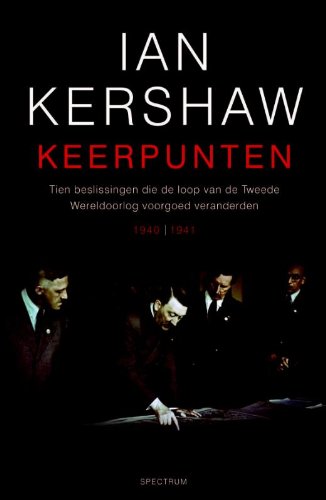 Keerpunten: tien beslissingen die de loop van de Tweede Wereldoorlog voorgoed veranderden 1940-1941 book