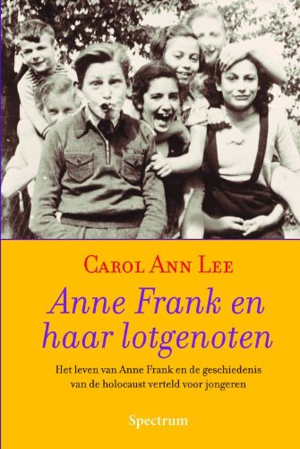 Anne Frank en haar lotgenoten: het leven van Anne Frank en de geschiedenis van de holocaust verteld voor jongeren book