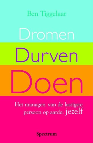 Dromen, durven, doen: het managen van de lastigste persoon op aarde : jezelf Psychology