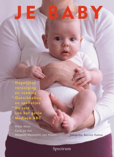 Je baby: voeding en verzorging, de ontwikkeling van je baby, je gezin : emoties en organisatie, medisch ABC Parents & Children