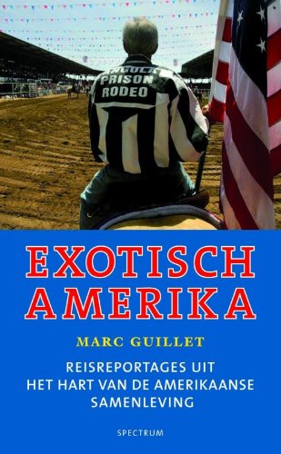 Exotisch Amerika: reisreportages uit het hart van de Amerikaanse samenleving Politics & History