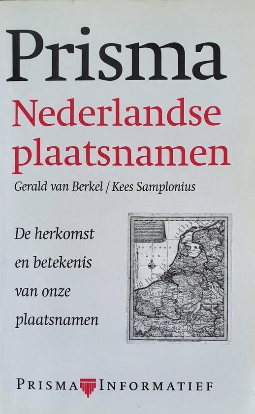 Nederlandse plaatsnamen: de herkomst en betekenis van onze plaatsnamen book