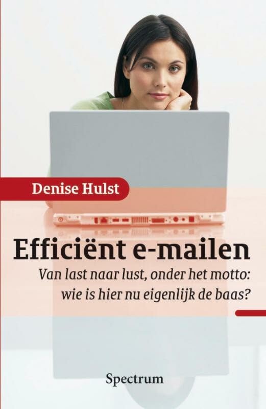 Efficiënt e-mailen: van last naar lust, onder het motto : wie is hier nu eigenlijk de baas? book