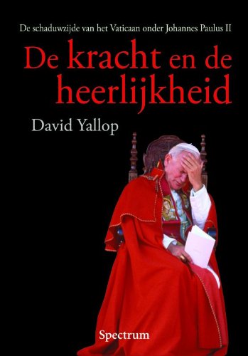 De kracht en de heerlijkheid: de schaduwzijde van het Vaticaan onder Johannes Paulus II book