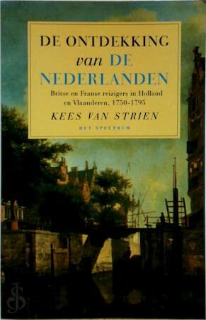 De ontdekking van de Nederlanden: Britse en Franse reizigers in Holland en Vlaanderen 1750-1795 Books