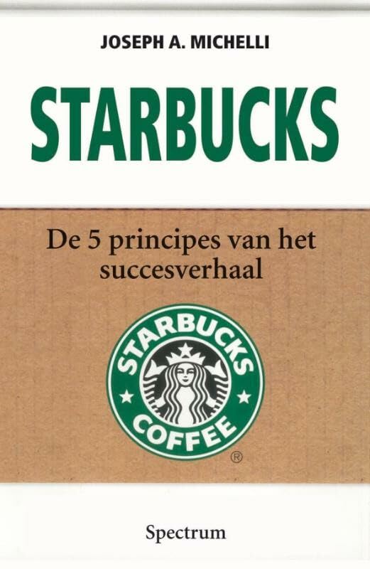 Starbucks: de vijf principes van het succesverhaal book