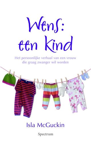 Wens: een kind : het persoonlijke verhaal van een vrouw die graag zwanger wil worden book
