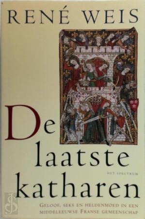 De laatste Katharen: geloof, seks en heldenmoed in een middeleeuwse Franse gemeenschap book