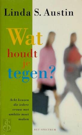 Wat houdt je tegen?: acht keuzen die iedere vrouw met ambitie moet maken book