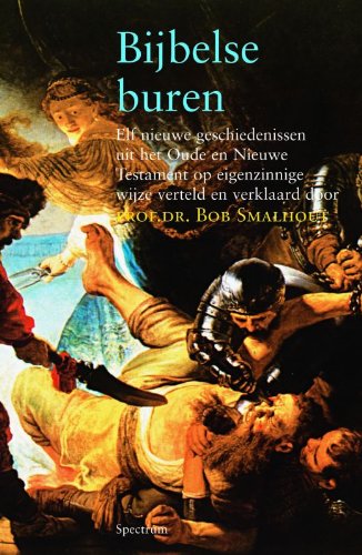 Bijbelse buren: elfnieuwe geschiedenissen uit het Oude en Nieuwe Testament op eigenzinnige wijze verteld en verklaard book