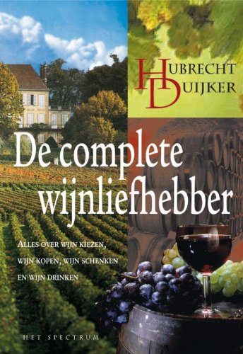 De complete wijnliefhebber: alles over wijn kiezen, wijn kopen, wijn schenken en wijn drinken book