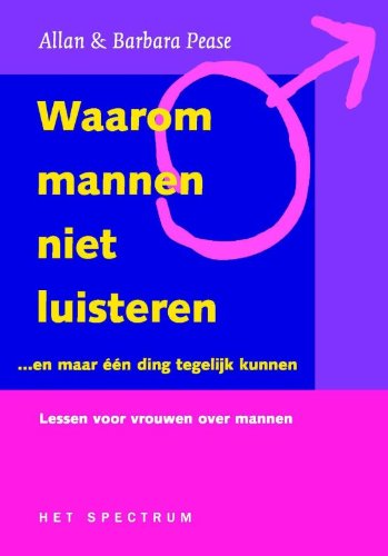 Waarom mannen niet luisteren .en maar een ding tegelijk kunnen: lessen voor vrouwen over mannen book
