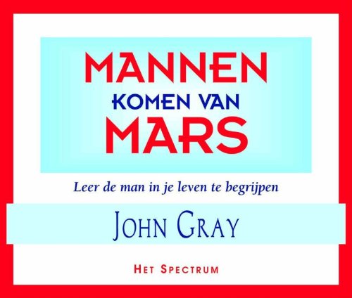 Mannen komen van Mars: leer de man in je leven te begrijpen book