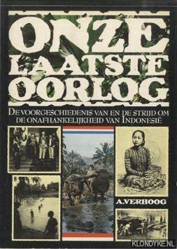 Onze laatste oorlog: De voorgeschiedenis van en de strijd om de onafhankelijkheid van Indonesie book