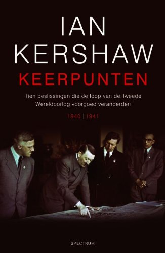 Keerpunten: tien beslissingen die de tweede wereldoorlog voorgoed veranderden, 1940-1941 book