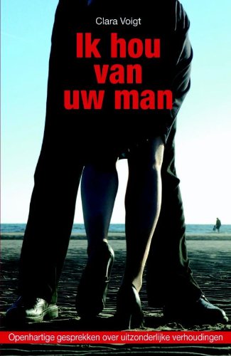 Ik hou van uw man: openhartige gesprekken over uitzonderlijke verhoudingen book