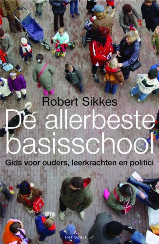 De allerbeste basisschool: een gids voor ouders, leerkrachten en politici book