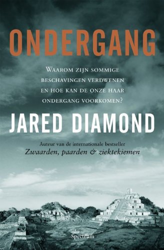 Ondergang: waarom zijn sommige beschavingen verdwenen en hoe kan de onze haar ondergang voorkomen? Politics & History