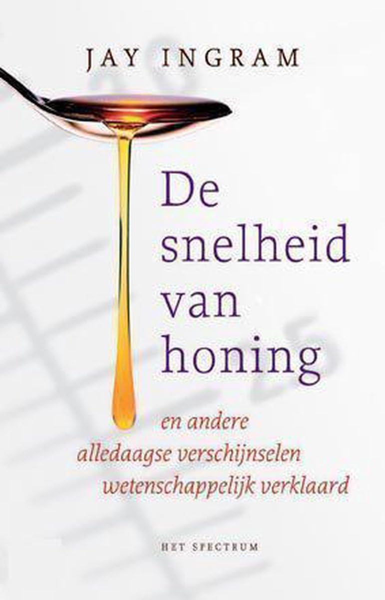 De snelheid van honing: en andere alledaagse verschijnselen wetenschappelijk verklaard Books