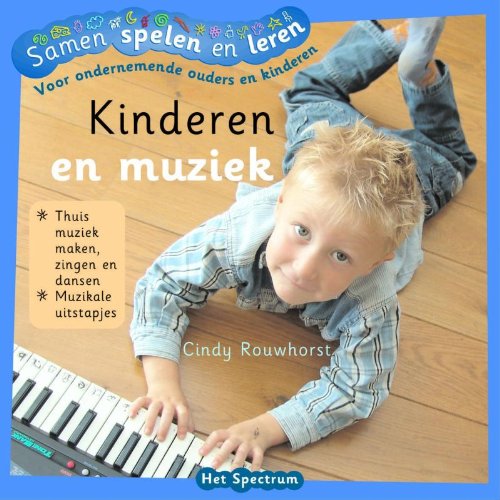 Kinderen en muziek: thuis muziek maken, zingen en dansen, cursussen met muziek, op muziekles, muzikale verjaardagsfeestjes (Samen spelen en leren voor ondernemende ouders en kinderen) Parents & Children