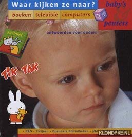 Waar kijken ze naar ?: baby's en peuters : boeken, televisie, computers : antwoorden voor ouders book