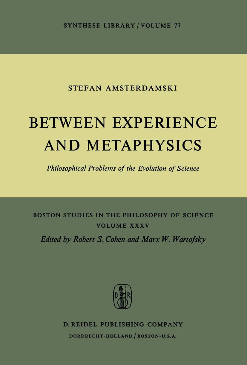 Between Experience and Metaphysics: Philosophical Problems of the Evolution of Science (Boston Studies in the Philosophy and History of Science, 35, Band 35) Philosophy