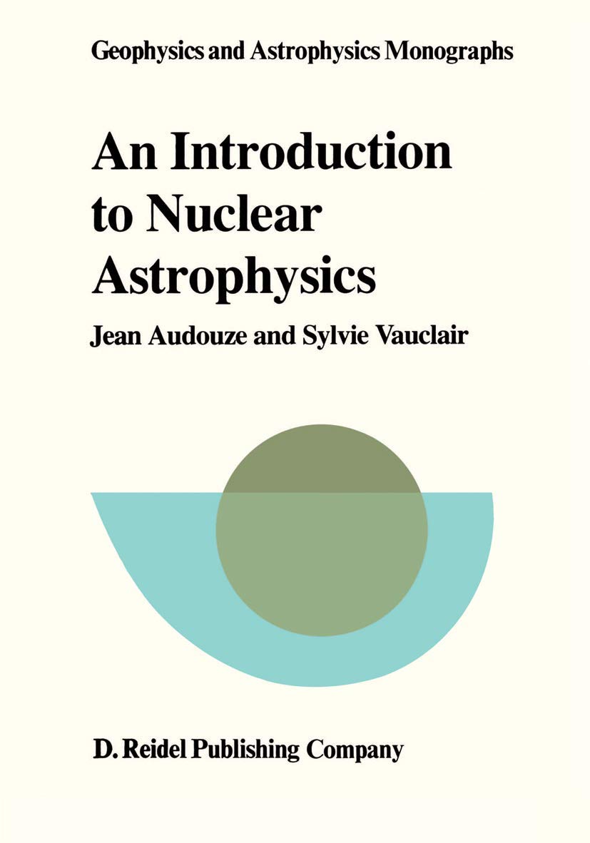 An Introduction to Nuclear Astrophysics: The Formation and the Evolution of Matter in the Universe book