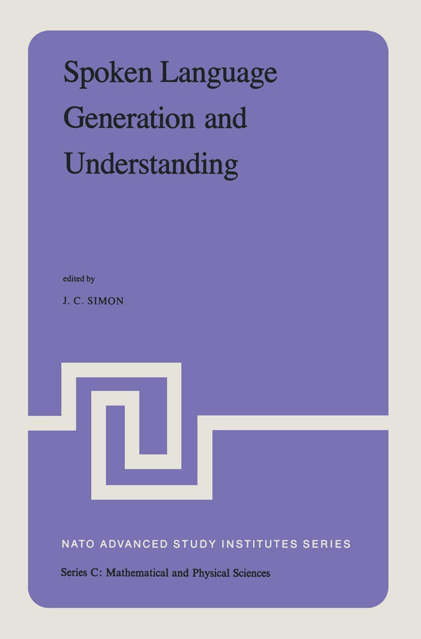 Spoken Language Generation and Understanding: Proceedings of the NATO Advanced Study Institute held at Bonas, France, June 26 – July 7, 1979 (Nato Science Series C:, 59, Band 59) Computer Science