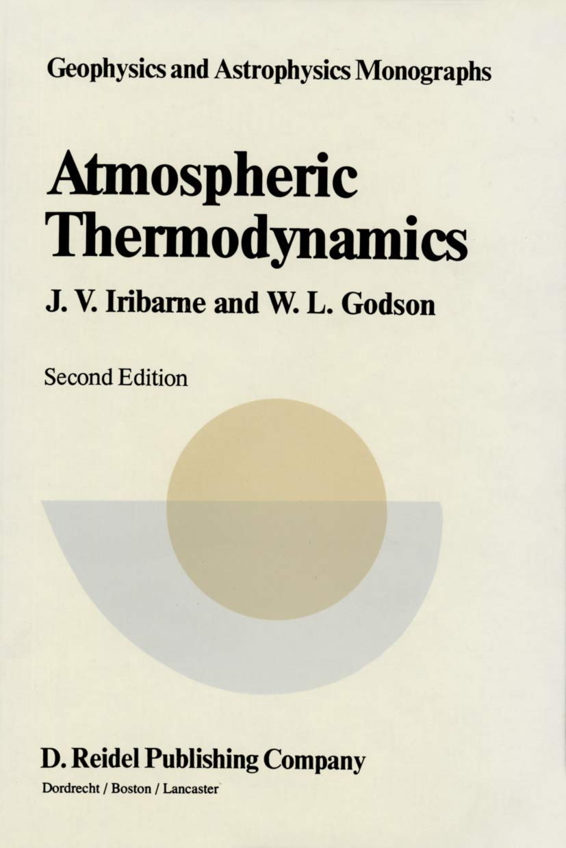 Atmospheric Thermodynamics (Geophysics and Astrophysics Monographs): Second Edition (Geophysics and Astrophysics Monographs, 6, Band 6) Geology & Geography