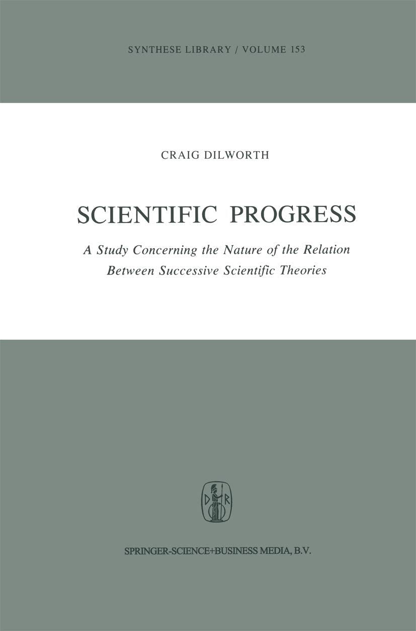 Scientific Progress: A Study Concerning the Nature of the Relation Between Successive Scientific Theories Business & Technology