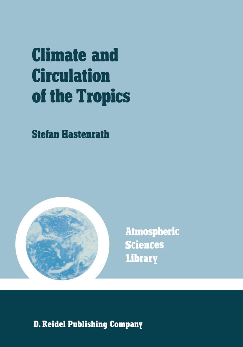 Climate and circulation of the tropics (Atmospheric and Oceanographic Sciences Library, 8) Geology & Geography
