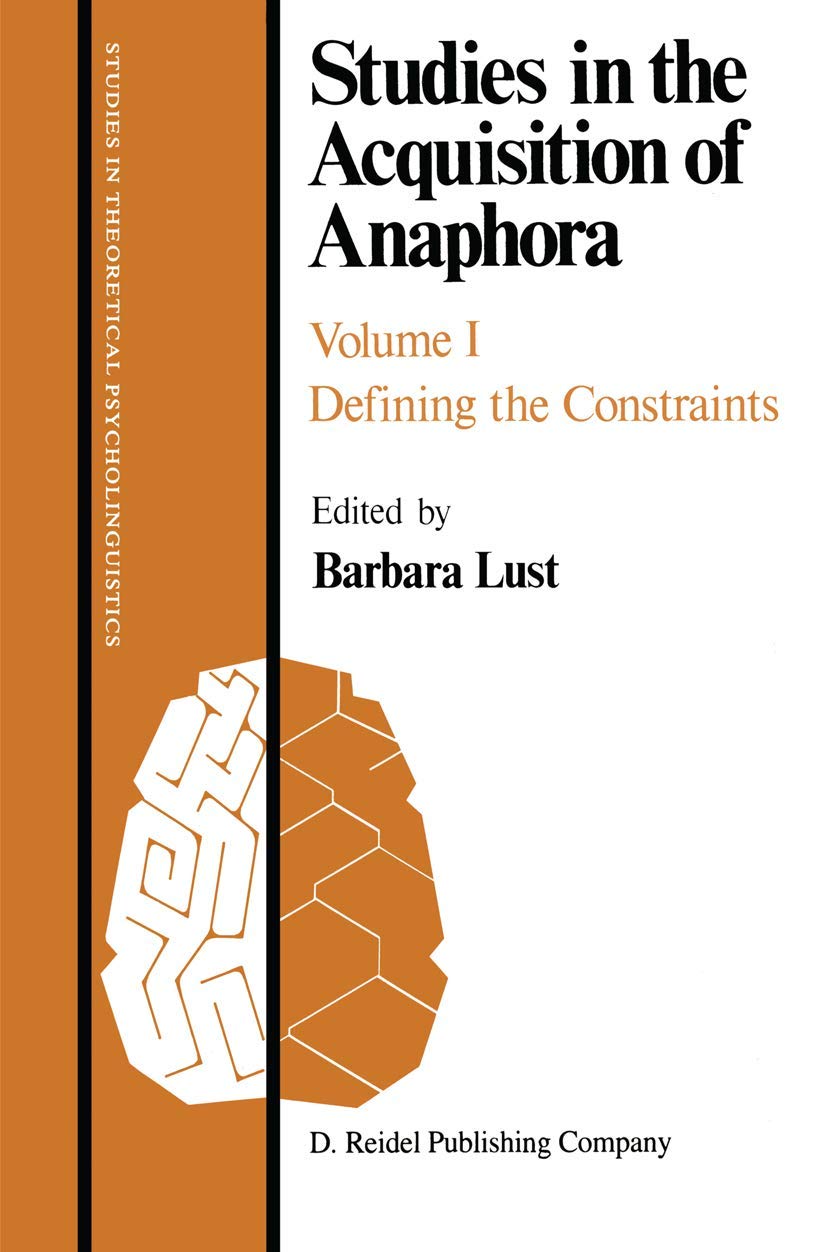 Studies in the Acquisition of Anaphora: Defining the Constraints (Studies in Theoretical Psycholinguistics, 2) Social Sciences