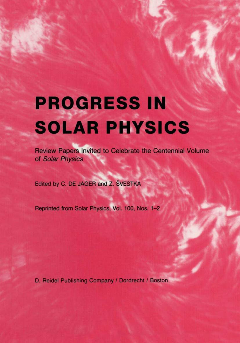 Progress in Solar Physics: Review Papers Invited to Celebrate the Centennial Volume of Solar Physics Natural Sciences