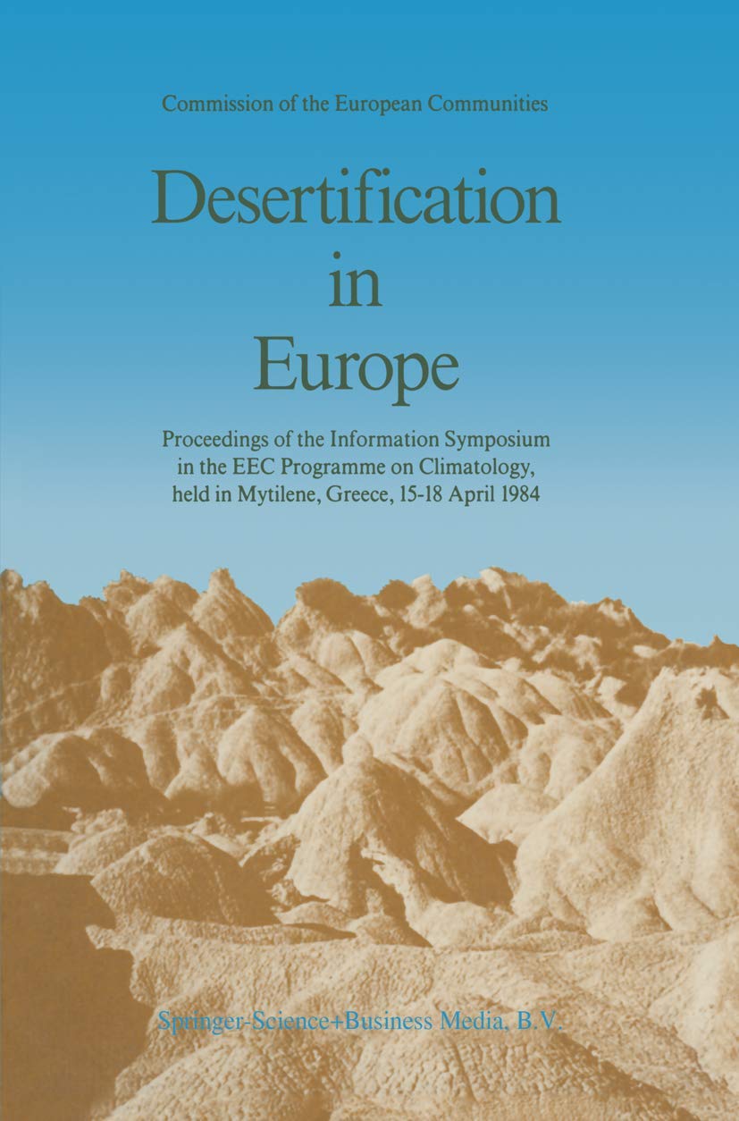Desertification in Europe: Proceedings of the Information Symposium in the EEC Programme on Climatology, held in Mytilene, Greece, 15–18 April 1984 Business & Technology