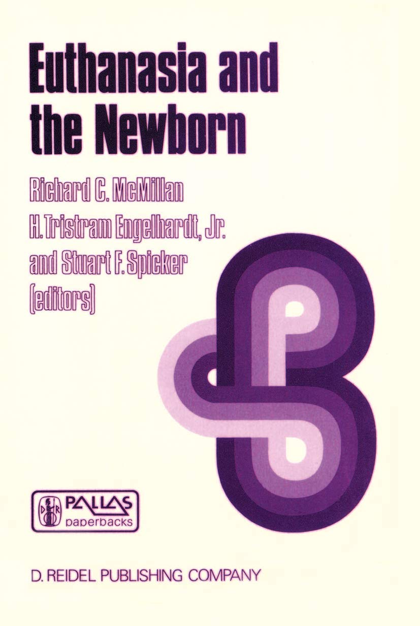Euthanasia and the Newborn: Conflicts Regarding Saving Lives (Philosophy and Medicine, 24) Medicine
