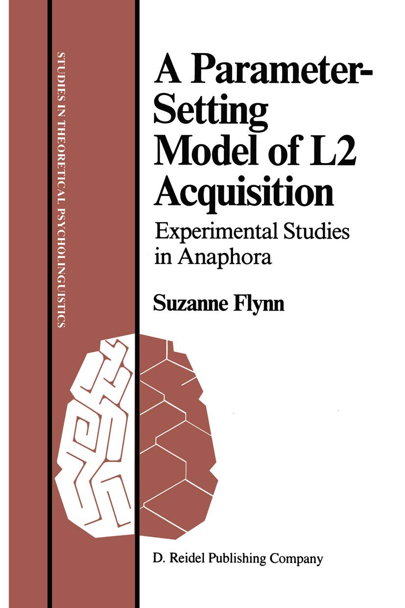 A Parameter-Setting Model of L2 Acquisition: Experimental Studies in Anaphora (Studies in Theoretical Psycholinguistics, 5, Band 5) Social Sciences