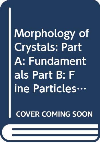 Morphology of Crystals: Part A: Fundamentals Part B: Fine Particles, Minerals and Snow Part C: The Geometry of Crystal Growth by Jaap van Suchtelen (Materials Science of Minerals and Rocks) Business & Technology
