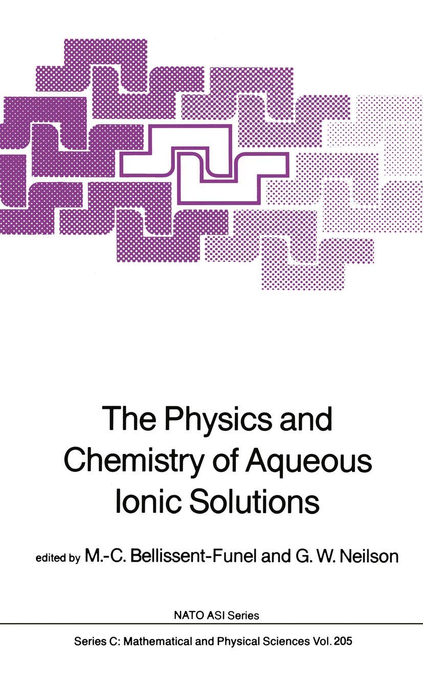 The Physics and Chemistry of Aqueous Ionic Solutions (Nato Science Series C:, 205, Band 205) Natural Sciences