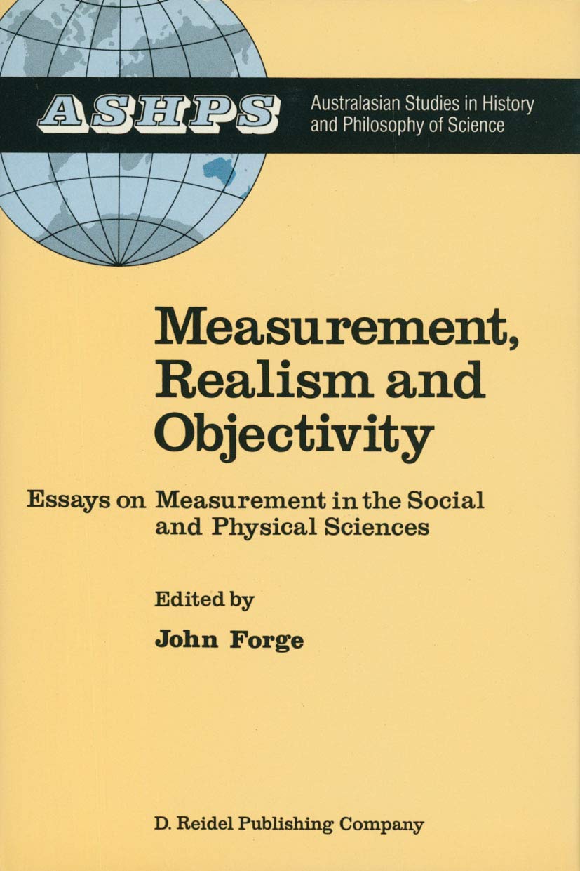 Measurement, Realism and Objectivity: Essays on Measurement in the Social and Physical Sciences (Studies in History and Philosophy of Science, 5, Band 5) Philosophy