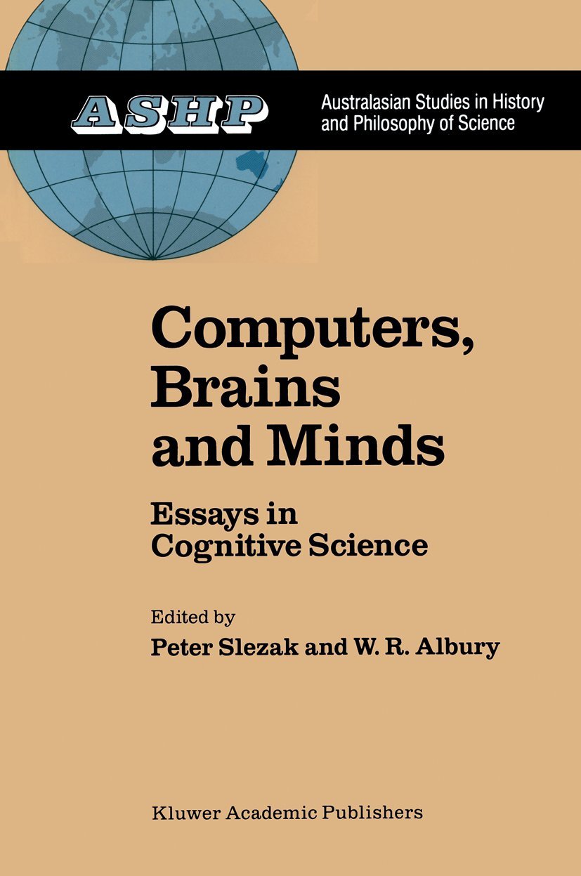 Computers, Brains and Minds: Essays in Cognitive Science (Australasian Studies in History and Philosophy of Science, Vol 7, Band 7) Philosophy