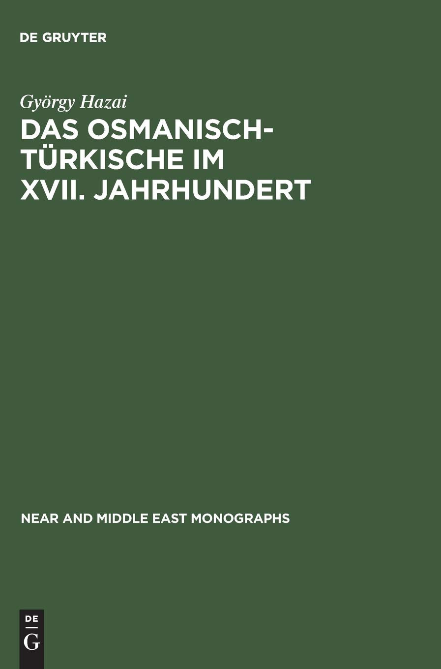 Das Osmanisch-Türkische im XVII. Jahrhundert: Untersuchungen an den Transkriptionstexten von Jakab Nagy de Harsány (Near and Middle East Monographs, 15/1, Band 15) Social Sciences