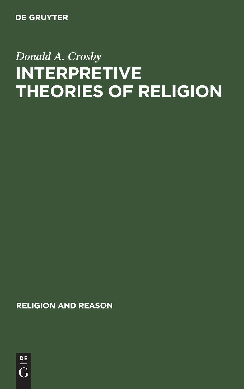 Interpretive Theories of Religion (Religion and Reason, 20) Philosophy