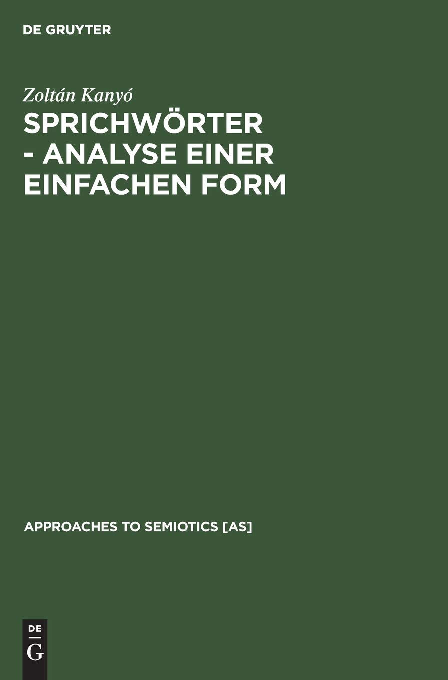 Sprichwörter - Analyse einer einfachen Form: Ein Beitrag zur generativen Poetik (Approaches to Semiotics , 62, Band 62) Social Sciences