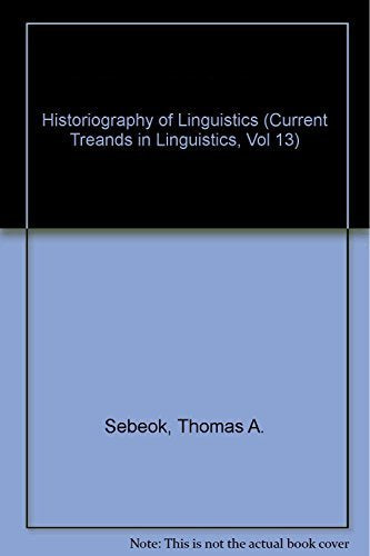 Historiography of Linguistics (Current Treands in Linguistics, Vol 13) Politics & History