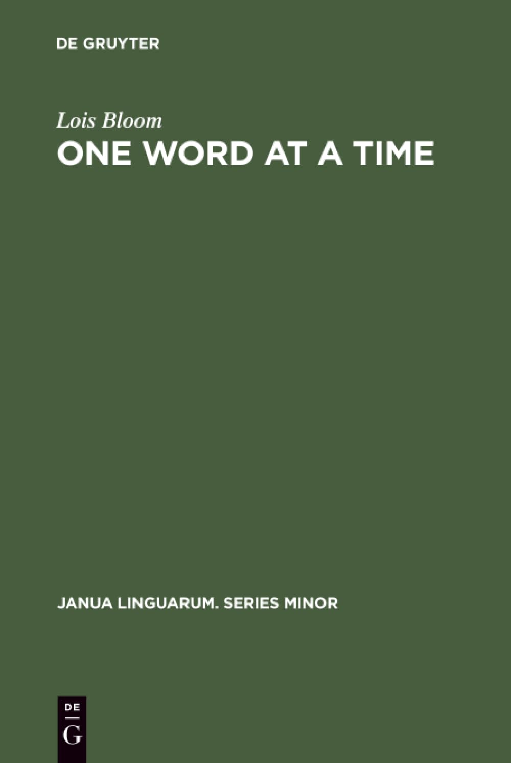 One Word at a Time: The Use of Single Word Utterances before Syntax (Janua Linguarum. Series Minor, 154) Social Sciences